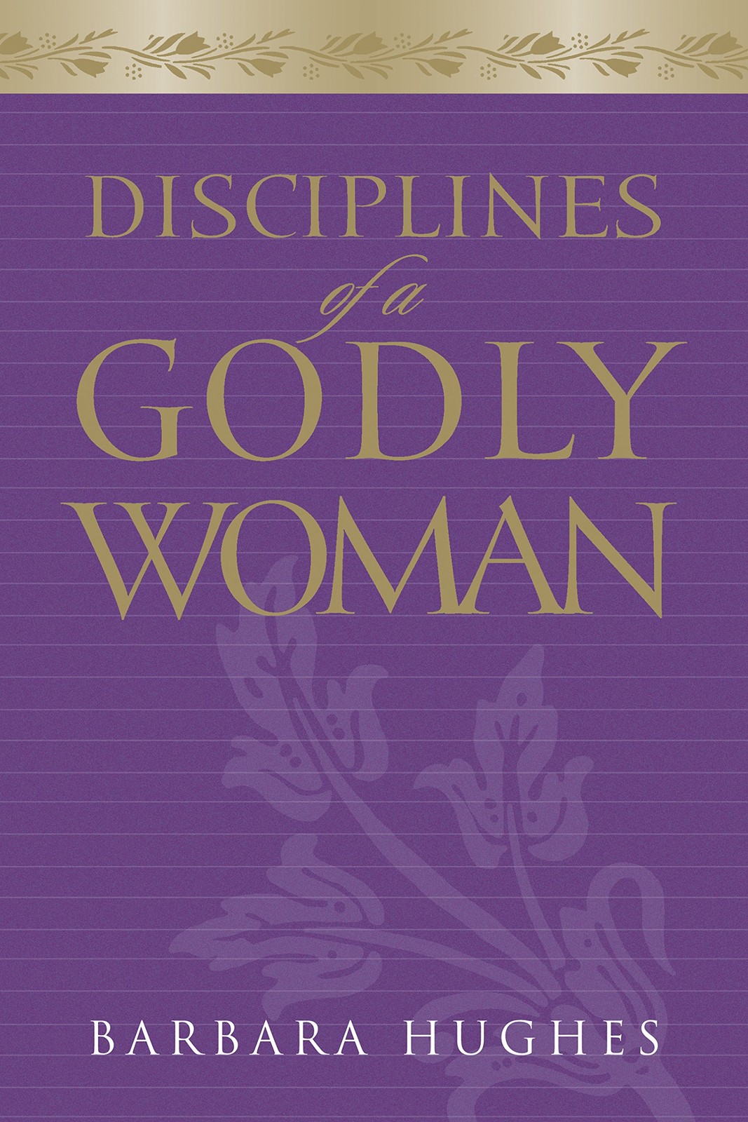 Disciplines of a Godly Woman (Paperback Edition) Hughes, Barbara paperback V…