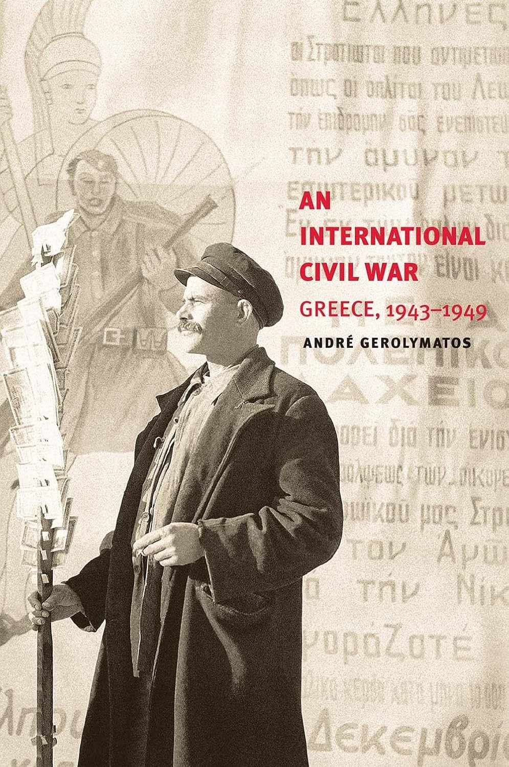 An International Civil War: Greece, 1943-1949 Andre Gerolymatos 1st/PB/2016