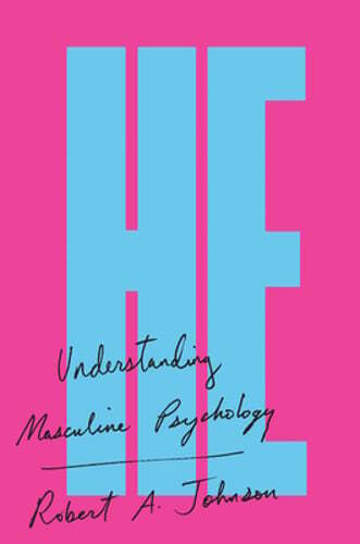 He: Understanding Masculine Psychology by Robert A Johnson: Used