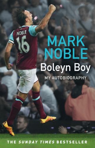 Boleyn Boy: My Autobiography by Mark Noble (2023, Uk-B Format Paperback)