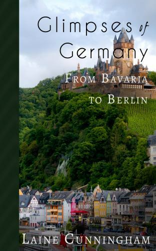 Glimpses of Germany: From Bavaria to- paperback, Laine Cunningham, 9781946732828