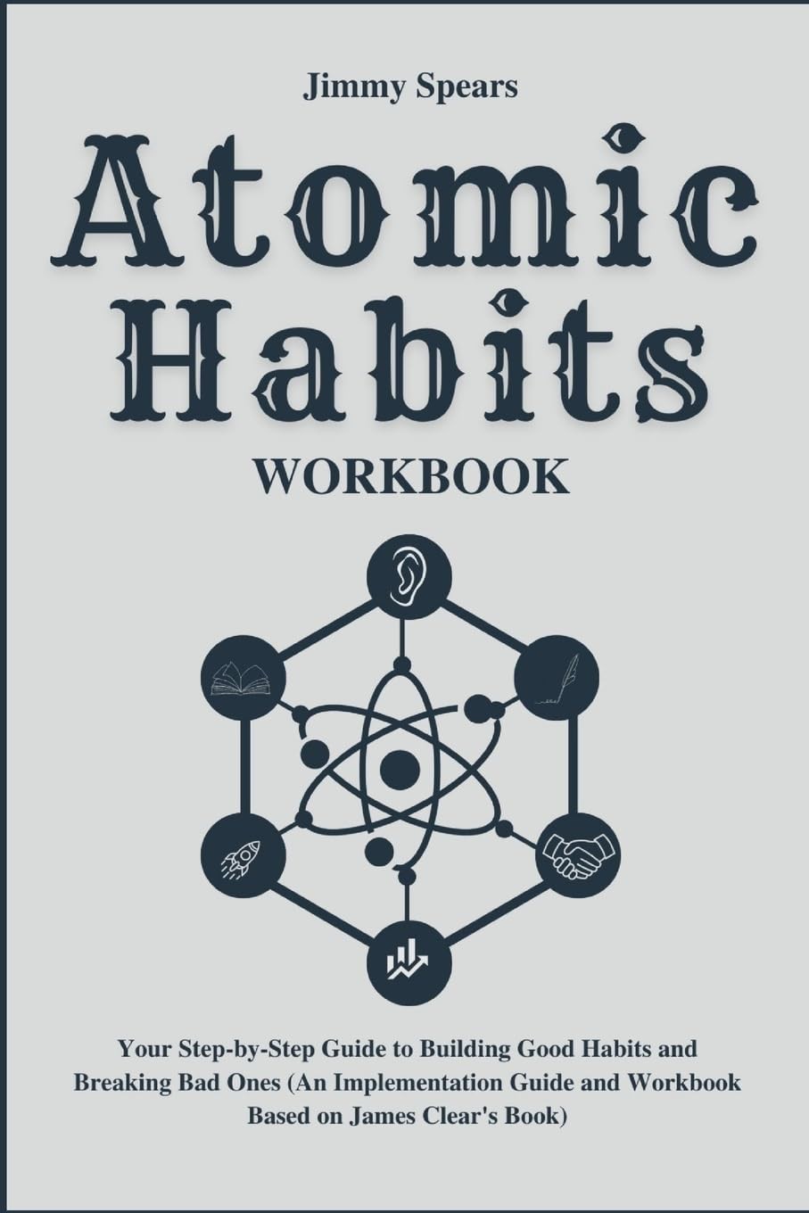 Atomic Habits Workbook: Your Step-by-Step Guide to Building Good Habits and …