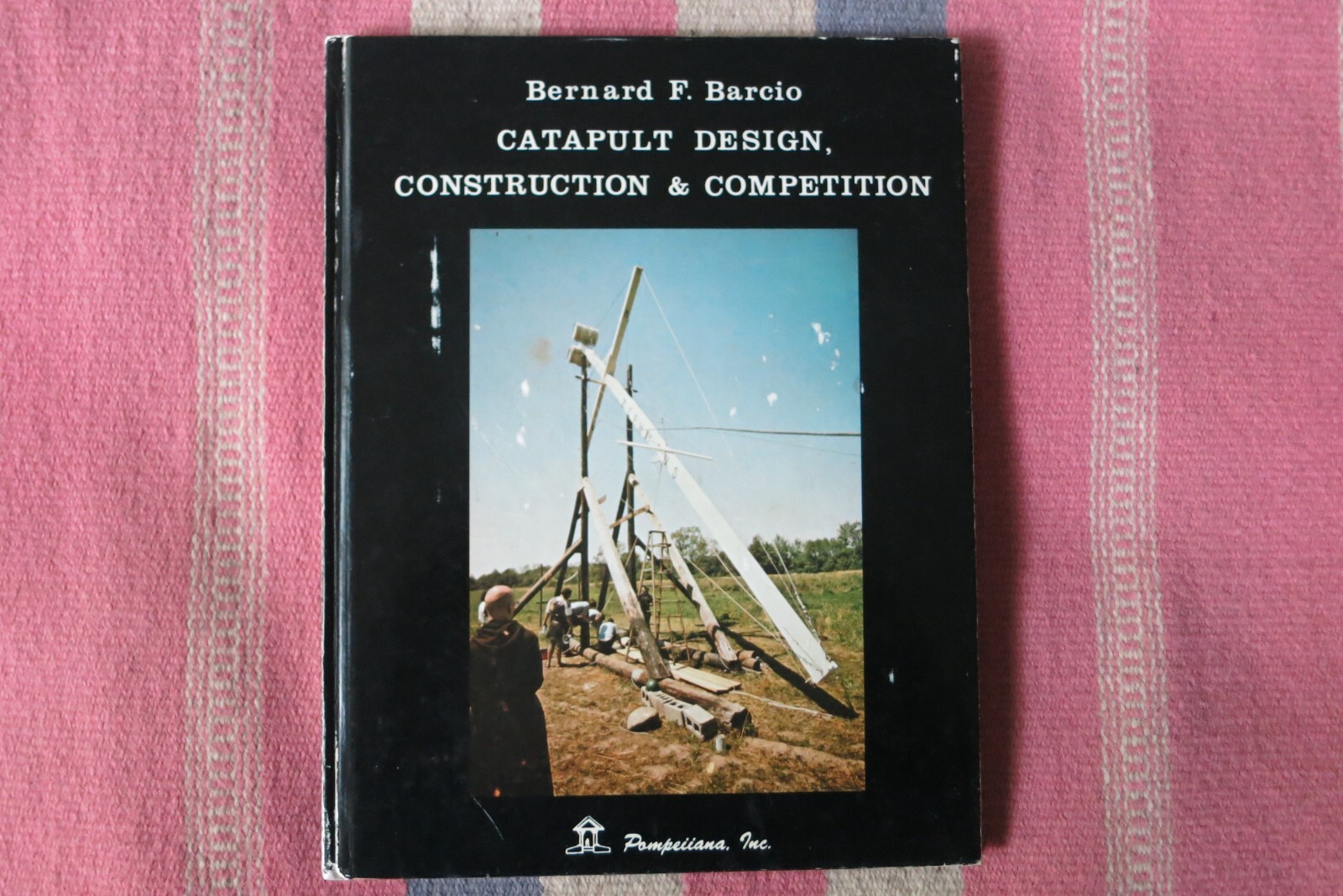Catapult Design, Construction and Competition by Bernard Barcio 1978 Hardcover
