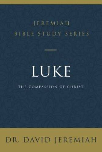 Luke: The Compassion of Christ (Jeremiah Bible Study Series) – VERY GOOD