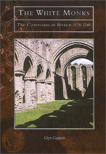 The White Monks – The Cistercians in Britain 1128-1… by Glyn Coppack Paperback