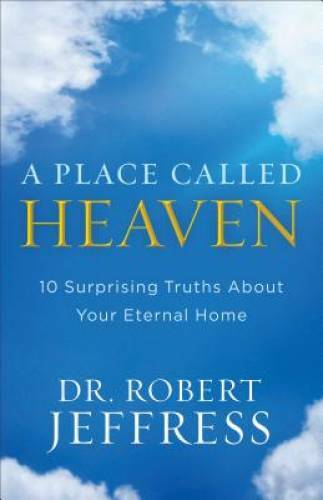 A Place Called Heaven: 10 Surprising Truths about Your Eternal Home – VERY GOOD