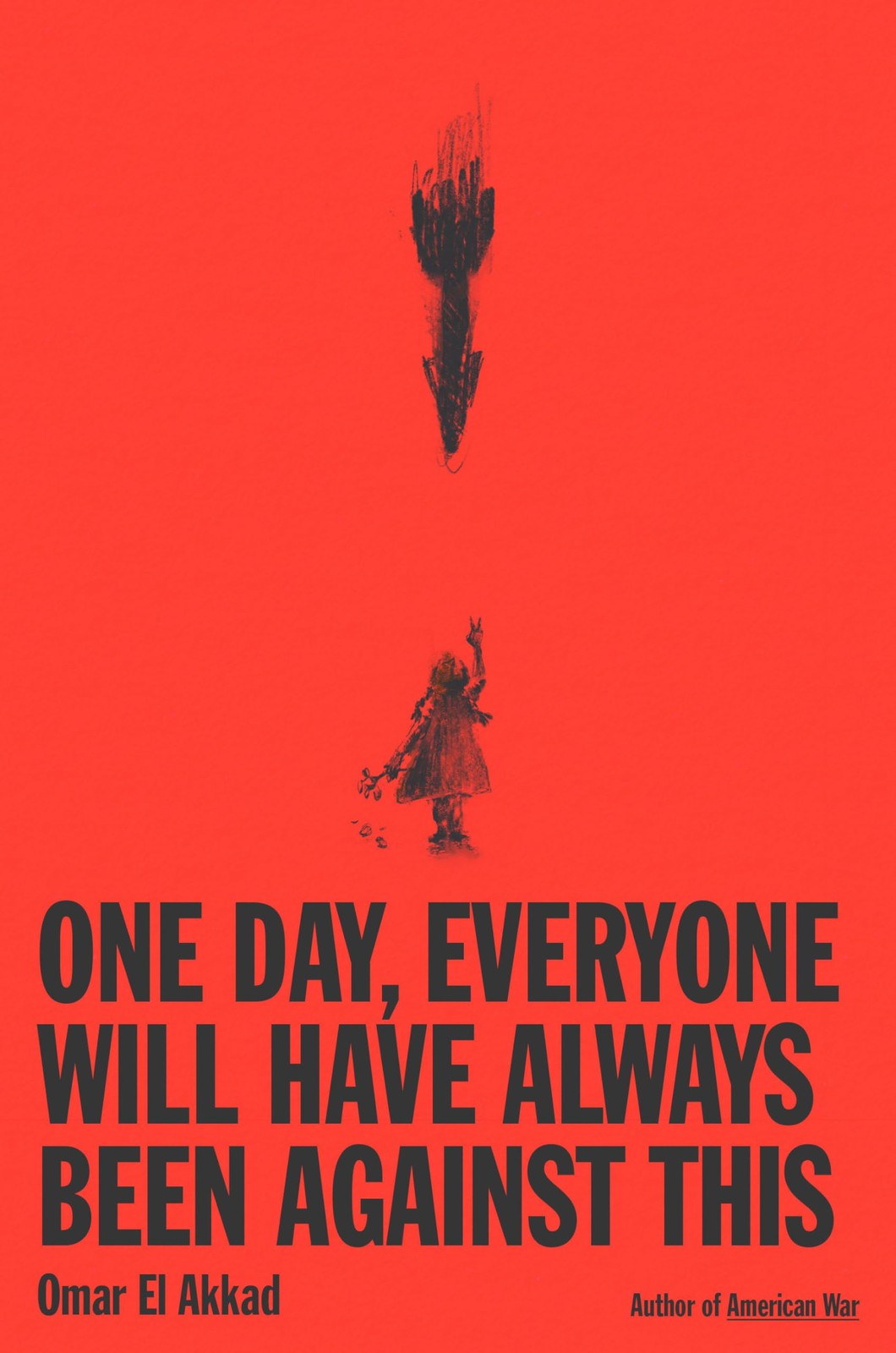 One Day, Everyone Will Have Always Been Against This – Omar El Akkad, Knopf