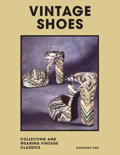 Vintage Shoes: Collecting and wearing designer classics (Welbeck Vintage), Cox,