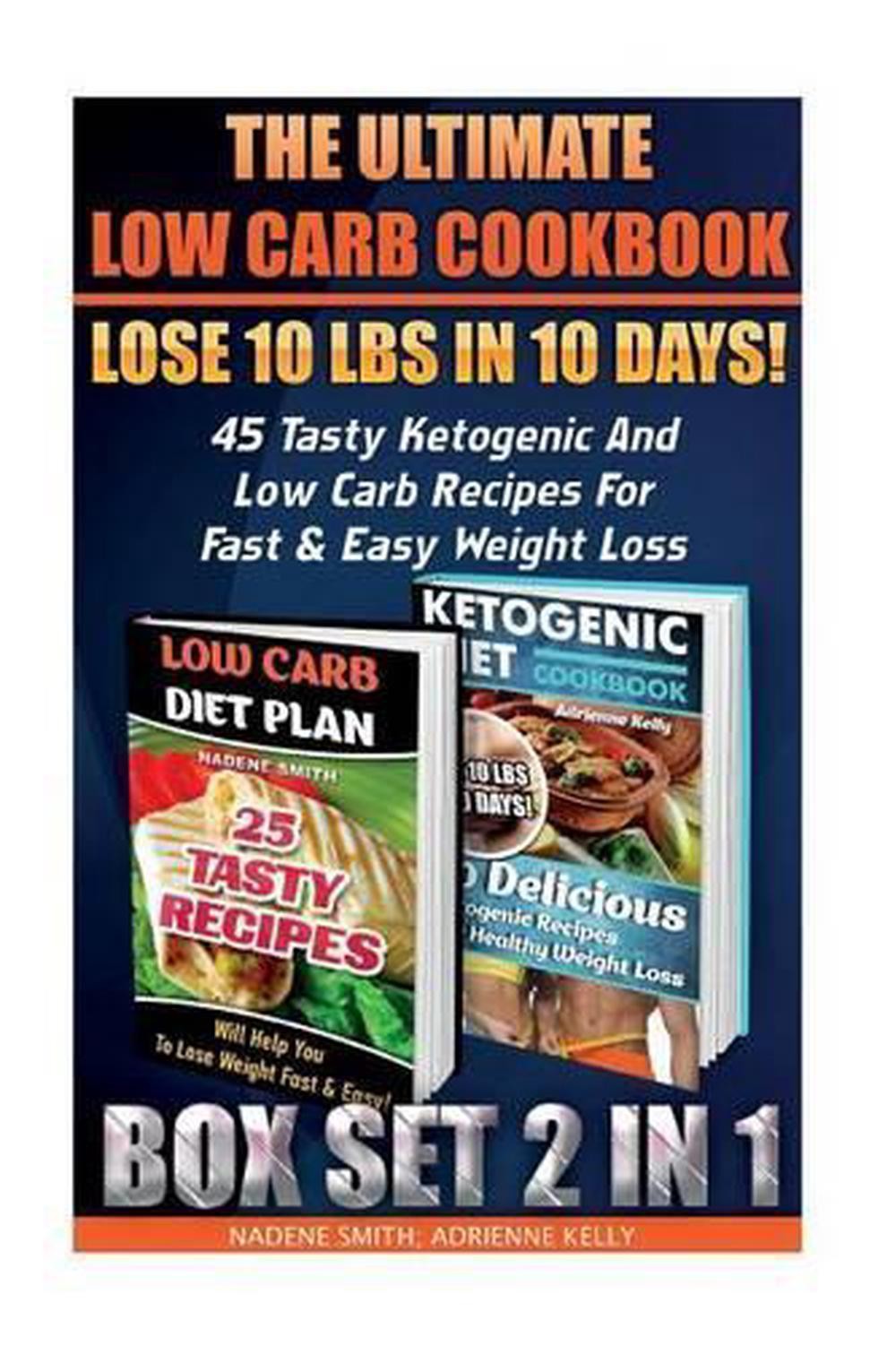 The Ultimate Low Carb Cookbook BOX SET 2 IN 1: Lose 10 Lbs In 10 Days! 45 Tasty