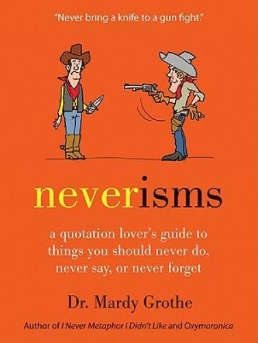 Neverisms: A Quotation Lover’s Guide to Things You Should Never Do, Never – GOOD