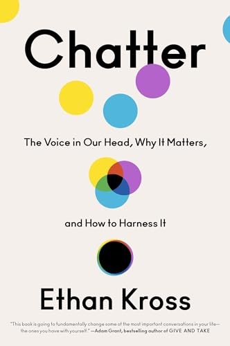 Chatter: The Voice in Our Head, Why It Matters, and How to Ha… by Kross, Ethan