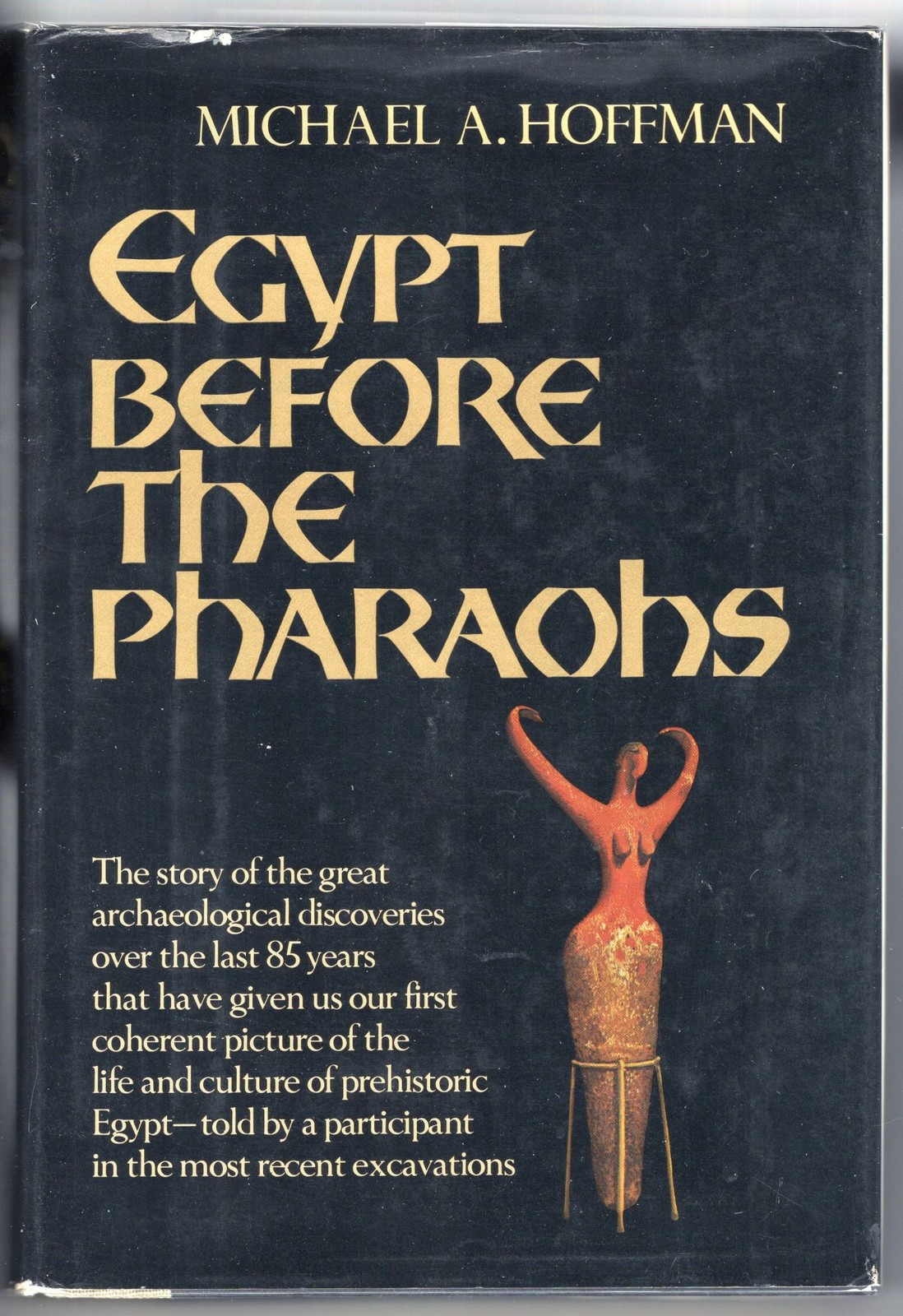 Michael A Hoffman / Egypt Before the Pharaohs The Prehistoric Foundations 1st ed