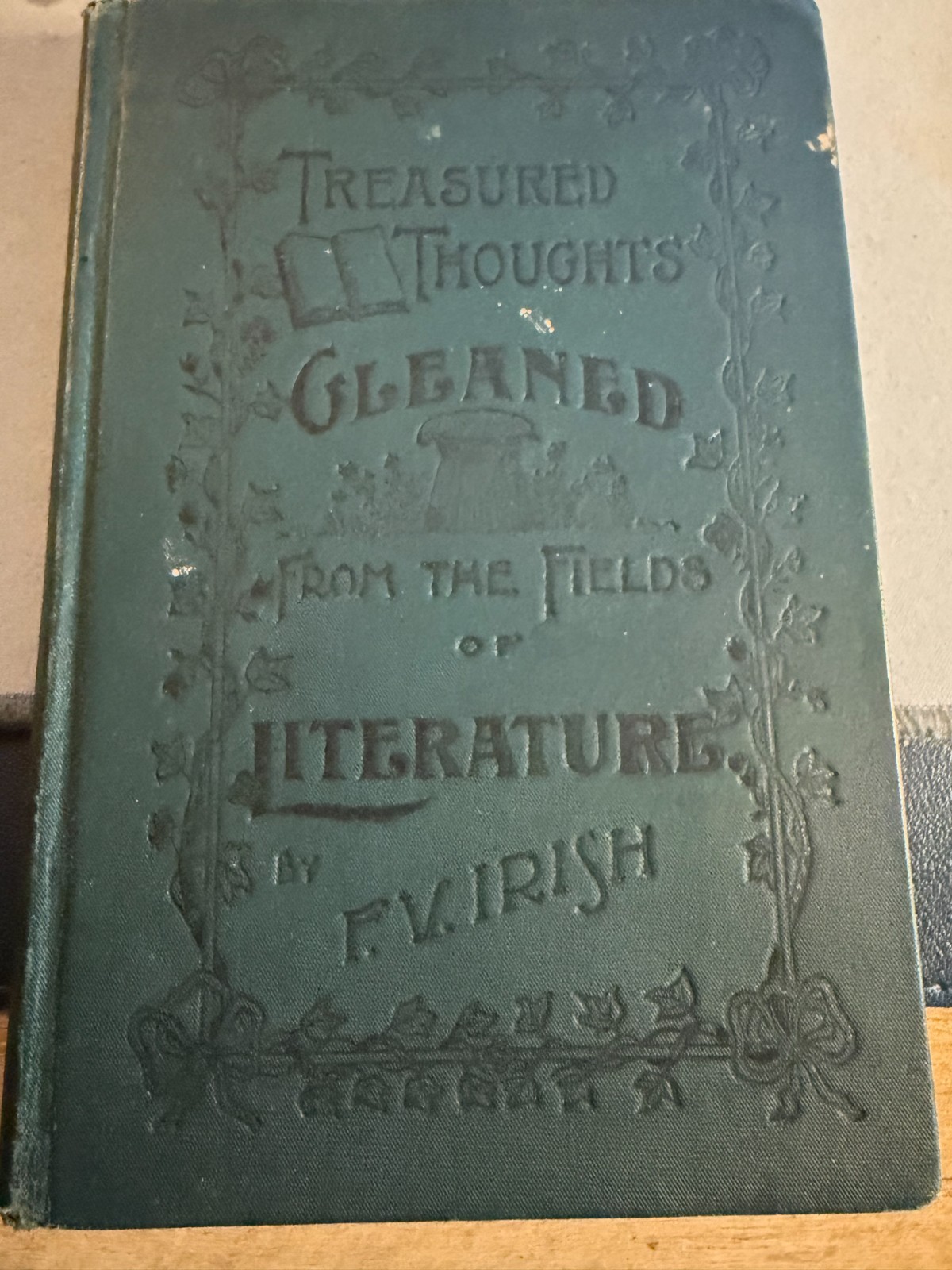 Antique Treasured Thoughts Gleaned From The Fields Of Literature FV Irish, 1892