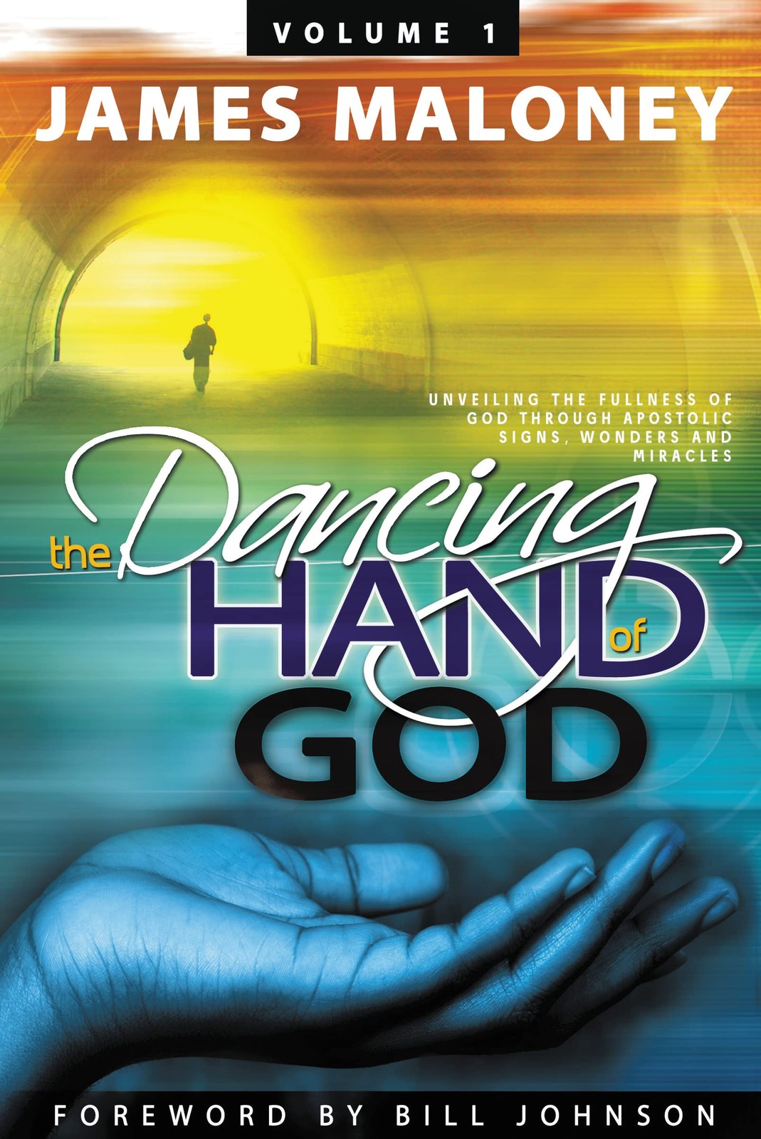 The Dancing Hand of God Volume 1: Unveiling the Fullness of God Through Apos…