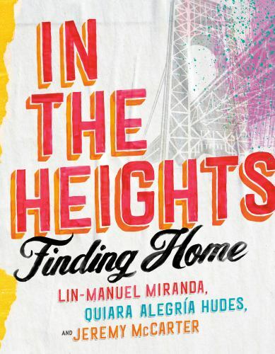 In the Heights : Finding Home by Quiara Alegría Hudes, Lin-Manuel Miranda and…