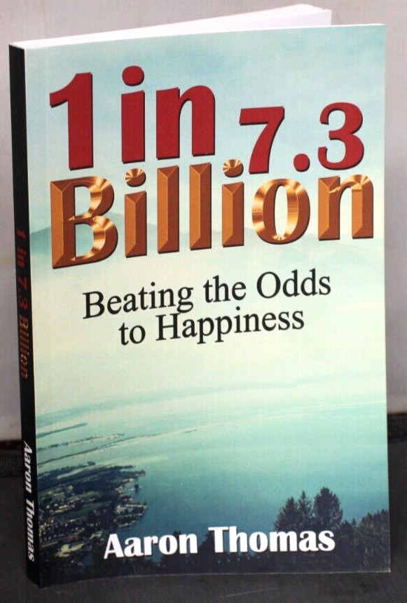 One in 7.3 Billion: Beating the Odds to Happiness by Aaron Martin Thomas