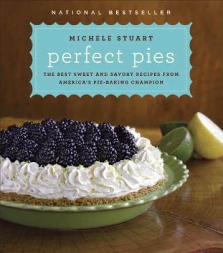 Perfect Pies: The Best Sweet and Savory Recipes from America’s Pie-Baking – GOOD