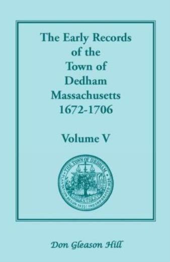 The Early Records Of The Town Of Dedham, Massachusetts, 1672-1706: Volume V…