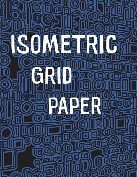Isometric Grid Paper: 1/4 Isometric Graph Paper, 8 1/2 X 11 Inches, 200 Pages