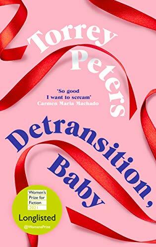 Detransition, Baby: Longlisted for the Women’s Prize for Fi… by Peters, Torrey