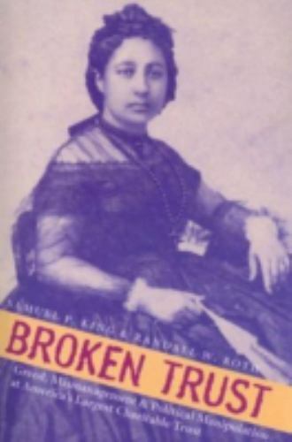 Broken Trust : Greed, Mismanagement and Political Manipulation at America’s Larg
