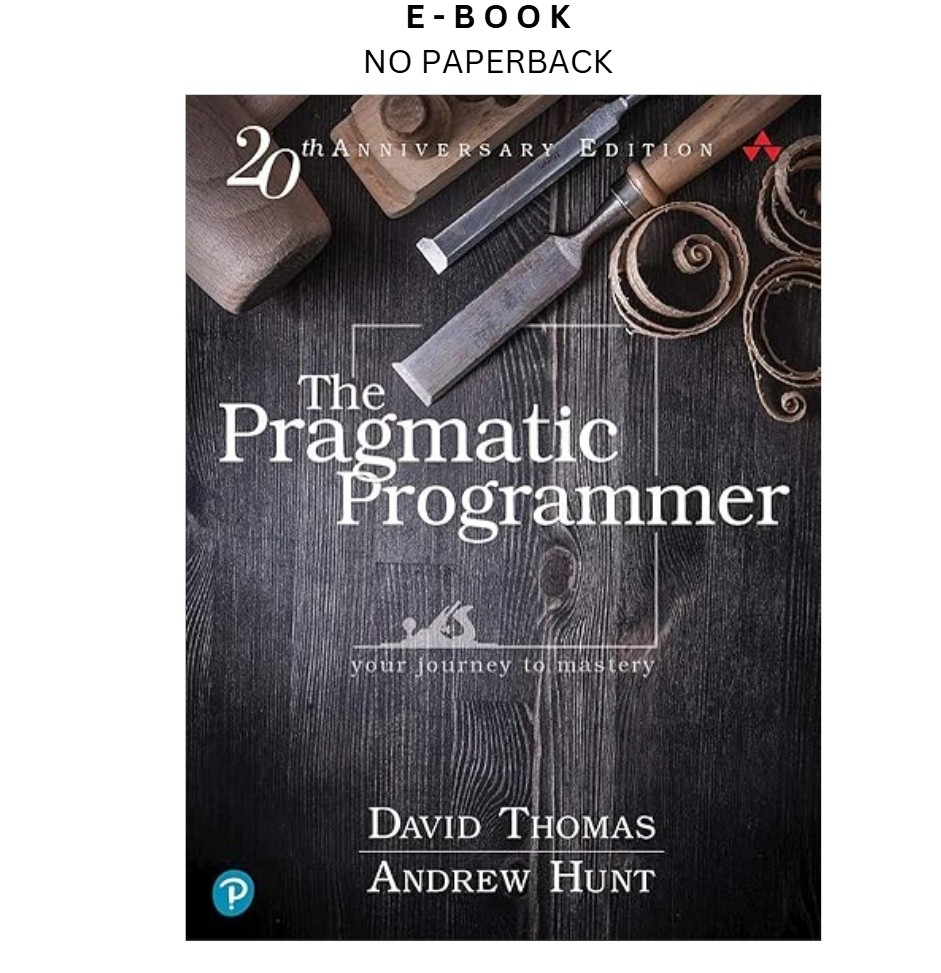 The Pragmatic Programmer: Your Journey To Mastery, 20th Ann, David Thomas 2019