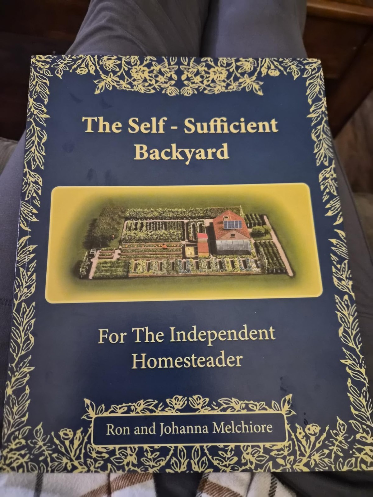 The Self-Sufficient Backyard: For The Independent Homesteader Book
