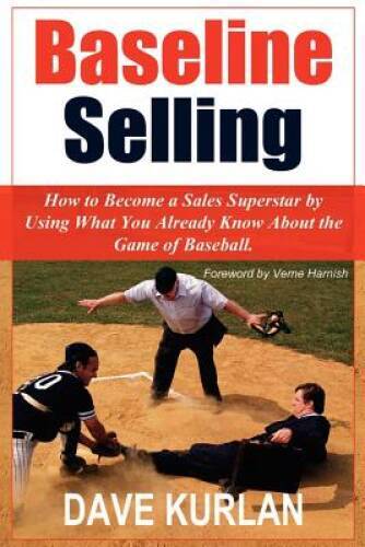 Baseline Selling: How to Become a Sales Superstar by Using What You Alrea – GOOD