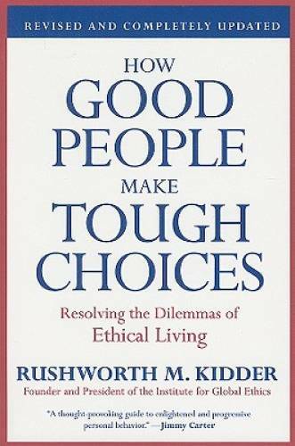 How Good People Make Tough Choices Rev Ed: Resolving the Dilemmas of – VERY GOOD
