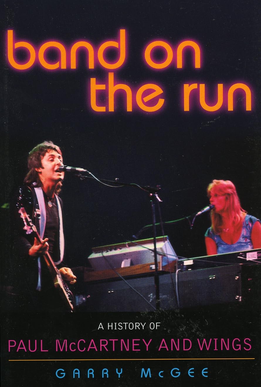 Band on the Run: A History of Paul McCartney and Wings – McGee, Garry – Good…