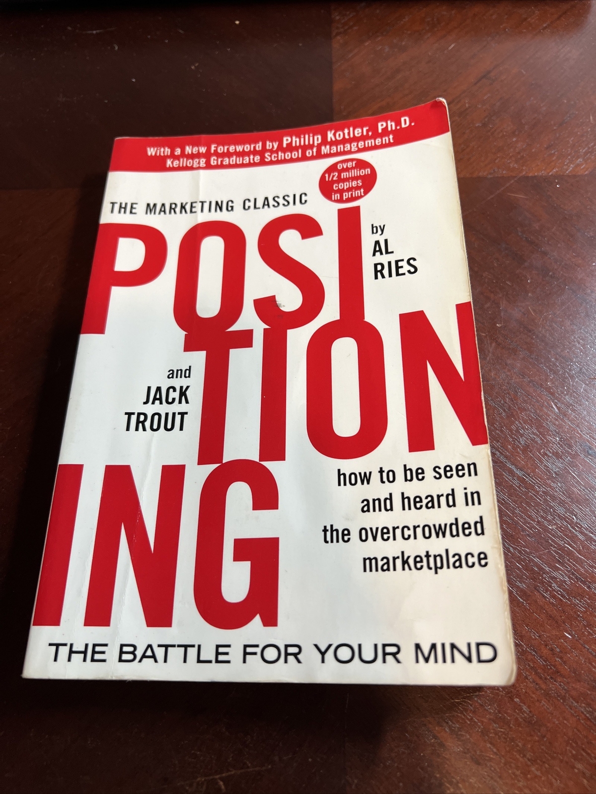 Positioning: The Battle for Your Mind: How to Be Seen and Heard in the Overcrowd