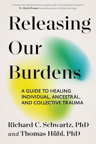 Releasing Our Burdens: A Guide to Healing Individual, Ancestral, and Collective