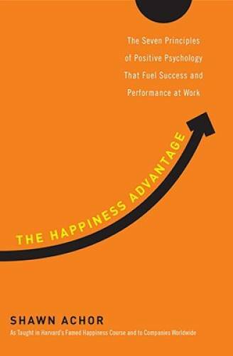 The Happiness Advantage: The Seven Principles of Positive Psychology – VERY GOOD