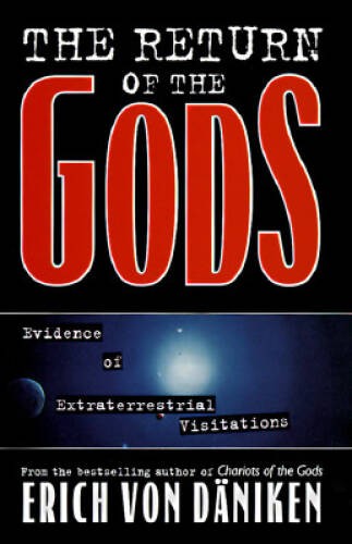 The Return of the Gods: Evidence of Extraterrestrial Visitations – GOOD