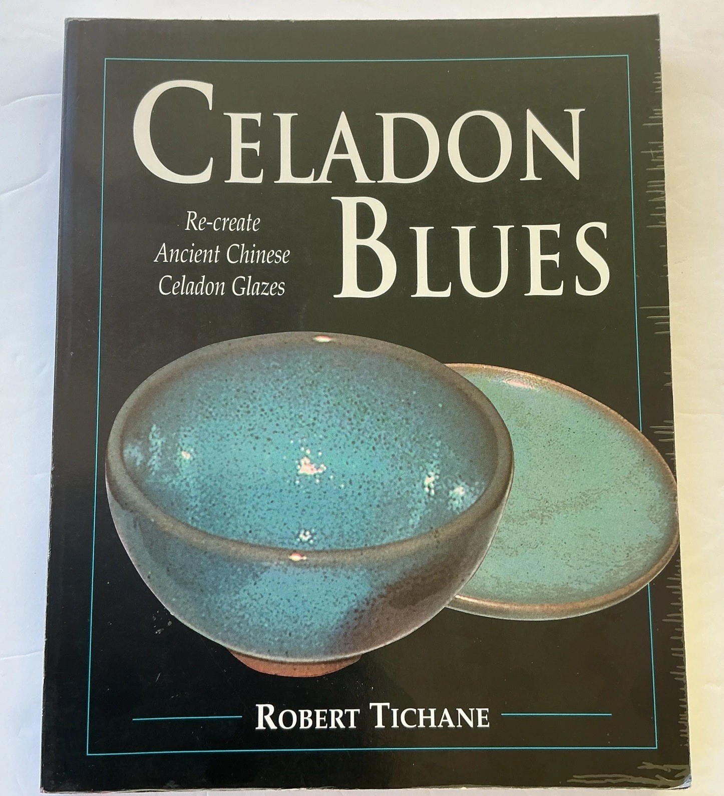 Celadon Blues: Re-Create Ancient Chinese Celadon Glazes by Robert Tichane PB