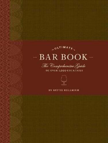 Ultimate Bar Book: The Comprehensive Guide to Over 1,000 Cocktails by Hellmich