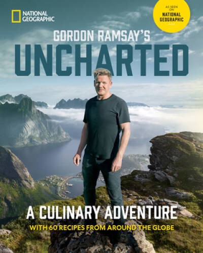 Gordon Ramsays Uncharted: A Culinary Adventure With 60 Recipes From Arou – GOOD
