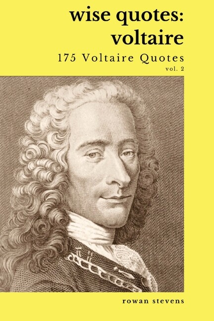 Wise Quotes – Voltaire (175 Voltaire Quotes): French Enlightenment Writer Q…