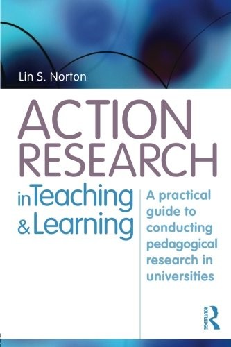 Action research in teaching and learning By Lin S Norton
