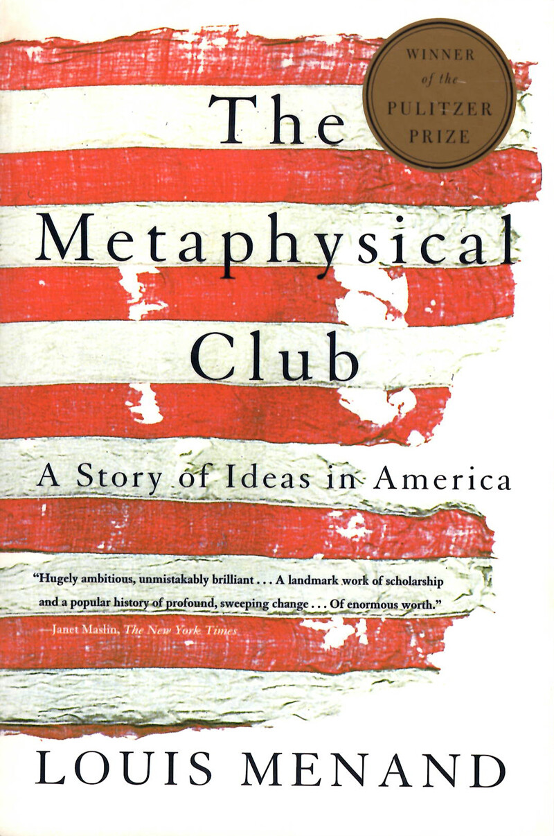 The Metaphysical Club : A Story of Ideas in America by Louis Menand (2002, Trade