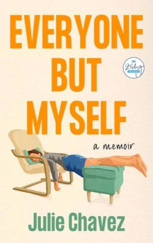 Everyone But Myself: A Memoir – Paperback By Chavez, Julie – GOOD