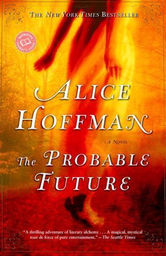 The Probable Future: A Novel; Ballantine R- paperback, 0345455916, Alice Hoffman