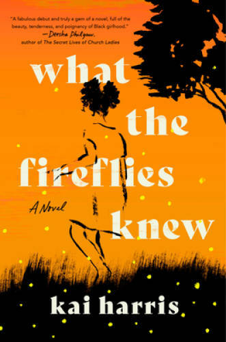 What the Fireflies Knew: A Novel – Hardcover By Harris, Kai – GOOD