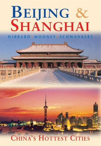 Beijing & Shanghai: China’s Hottest Cities by Mooney, Paul; Hibbard, Peter