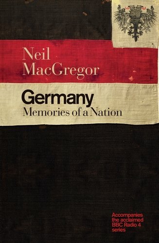 Germany: Memories of a Nation By Neil MacGregor