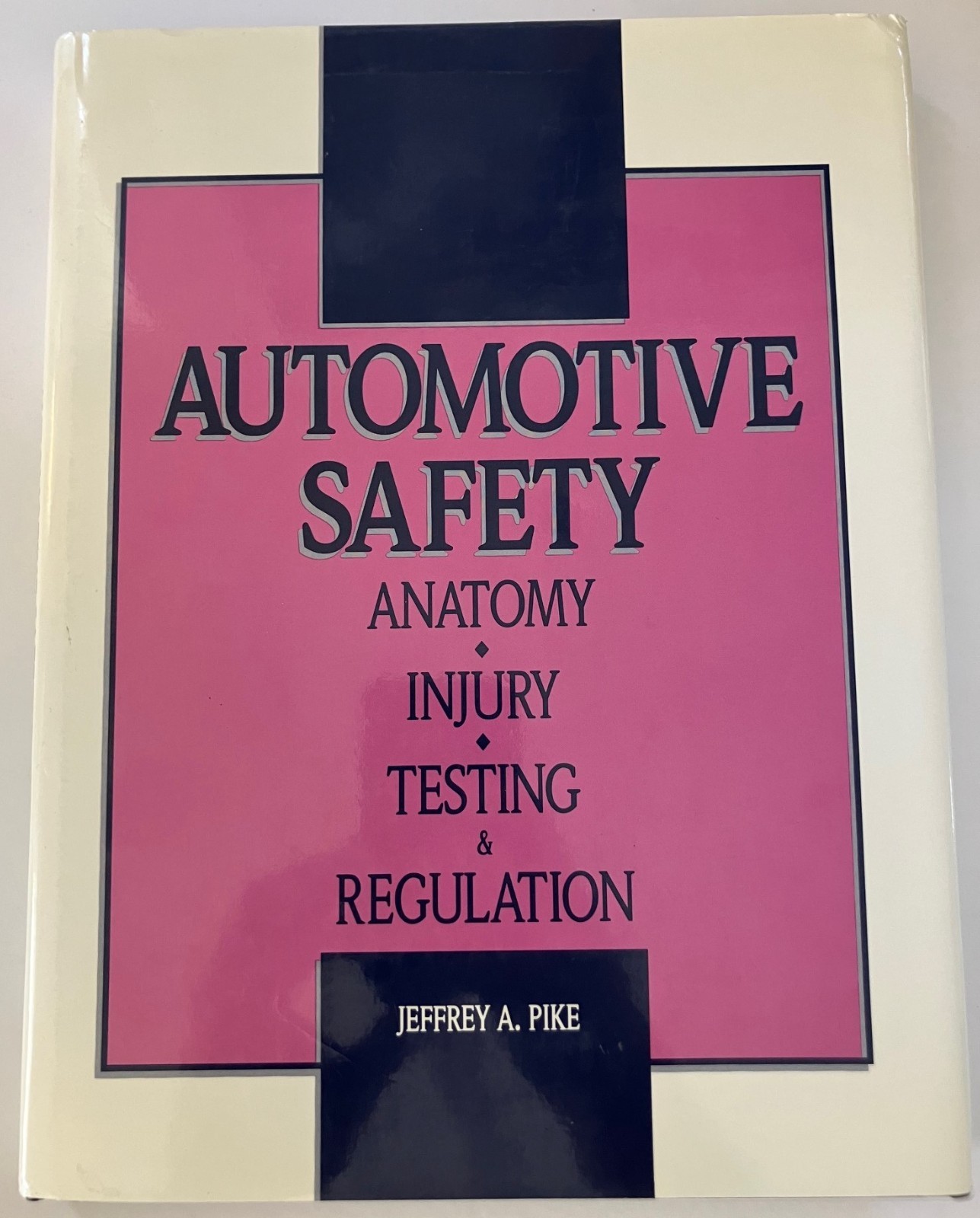 Automotive Safety: Anatomy, Injury, Testing, and Regulation by Jeffrey A. Pike
