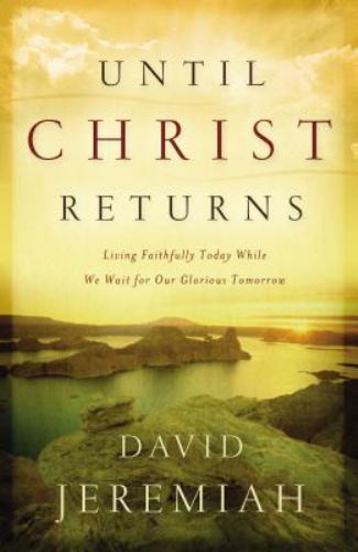 Until Christ Returns: Living Faithf- 9780849918834, paperback, Dr David Jeremiah