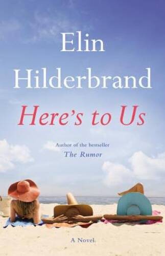 Here’s to Us – Hardcover By Hilderbrand, Elin – GOOD
