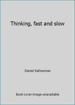 Thinking, fast and slow by Daniel Kahneman