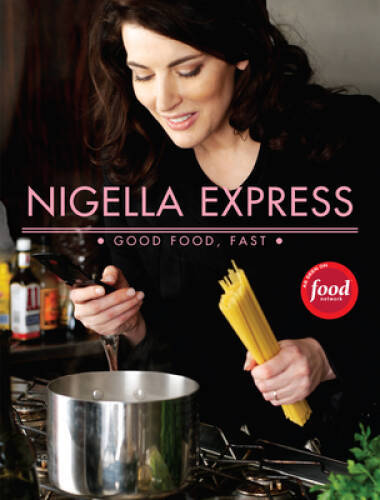 Nigella Express: 130 Recipes for Good Food, Fast – Hardcover – VERY GOOD